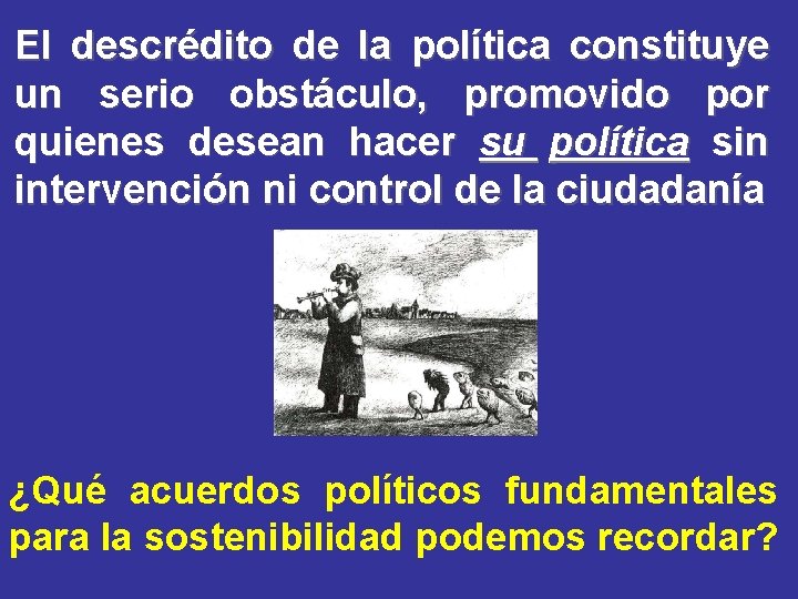 El descrédito de la política constituye un serio obstáculo, promovido por quienes desean hacer