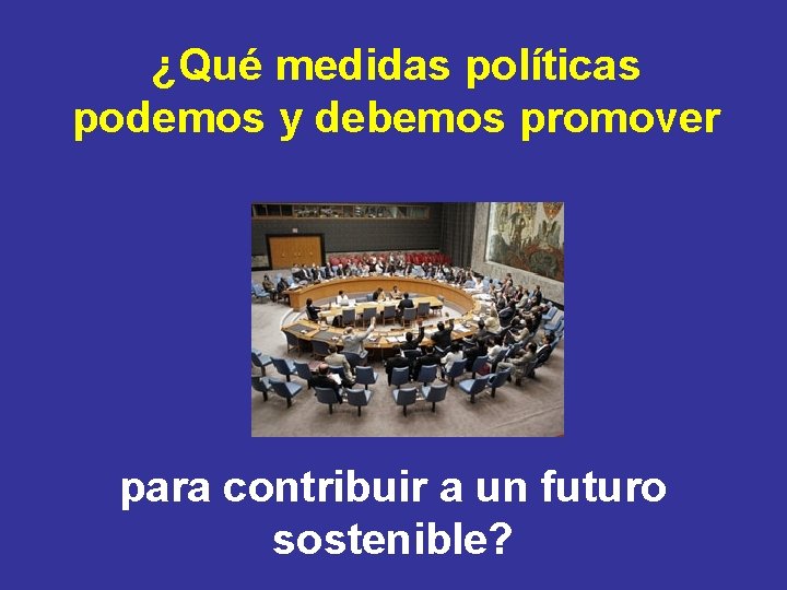 ¿Qué medidas políticas podemos y debemos promover para contribuir a un futuro sostenible? 