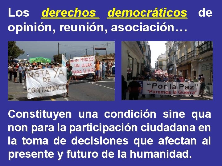 Los derechos democráticos de opinión, reunión, asociación… Constituyen una condición sine qua non para