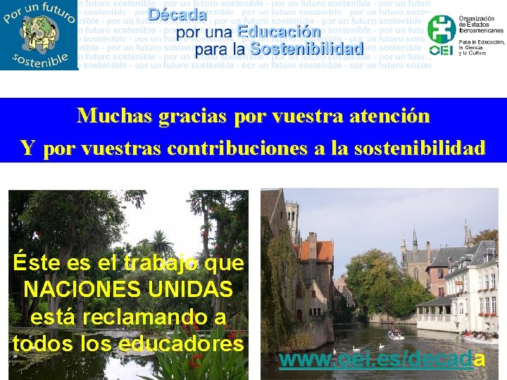 Muchas gracias por vuestra atención Y por vuestras contribuciones a la sostenibilidad Éste es