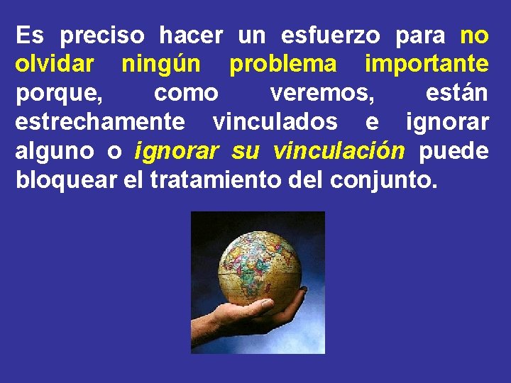 Es preciso hacer un esfuerzo para no olvidar ningún problema importante porque, como veremos,