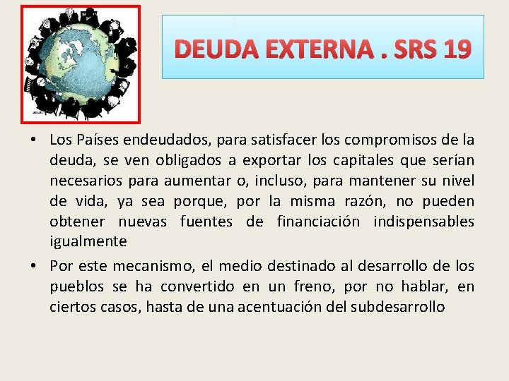 DEUDA EXTERNA. SRS 19 • Los Países endeudados, para satisfacer los compromisos de la