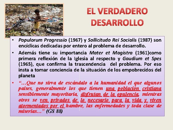 EL VERDADERO DESARROLLO • Populorum Progressio (1967) y Sollicitudo Rei Socialis (1987) son encíclicas