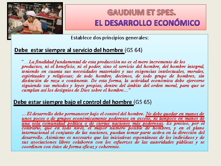 GAUDIUM ET SPES. Establece dos principios generales: Debe estar siempre al servicio del hombre