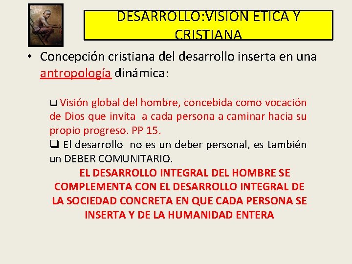 DESARROLLO: VISION ETICA Y CRISTIANA • Concepción cristiana del desarrollo inserta en una antropología