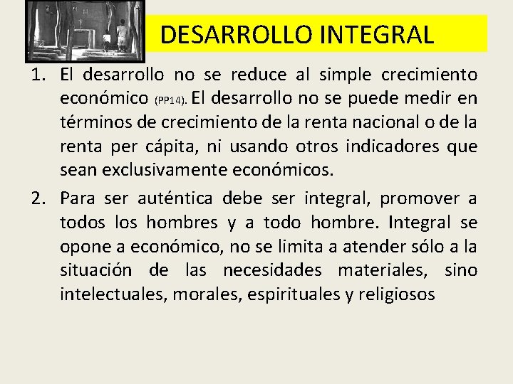 DESARROLLO INTEGRAL 1. El desarrollo no se reduce al simple crecimiento económico (PP 14).