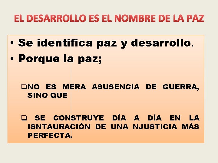 EL DESARROLLO ES EL NOMBRE DE LA PAZ • Se identifica paz y desarrollo.