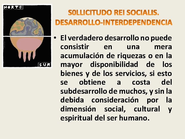  • El verdadero desarrollo no puede consistir en una mera acumulación de riquezas