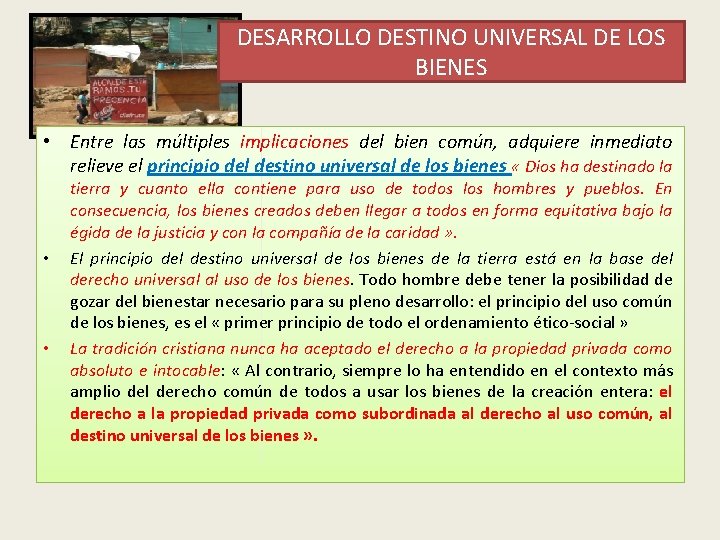 DESARROLLO DESTINO UNIVERSAL DE LOS BIENES • Entre las múltiples implicaciones del bien común,