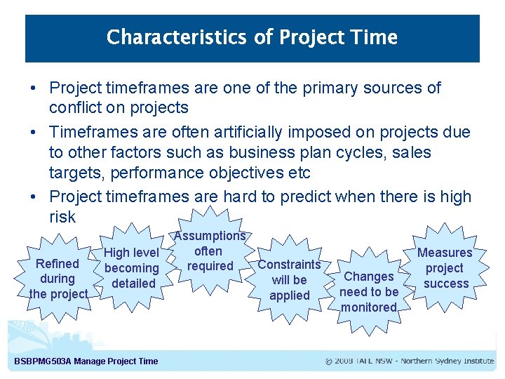 Characteristics of Project Time • Project timeframes are one of the primary sources of