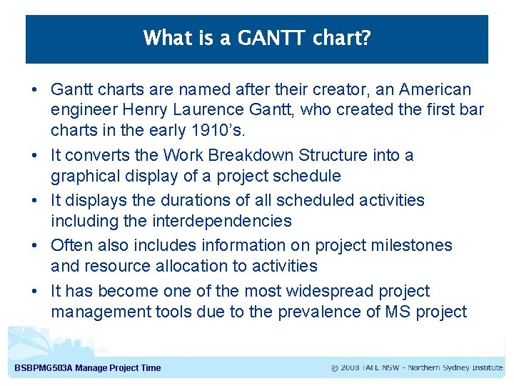 What is a GANTT chart? • Gantt charts are named after their creator, an