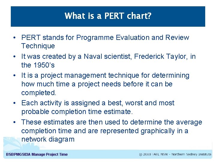What is a PERT chart? • PERT stands for Programme Evaluation and Review Technique