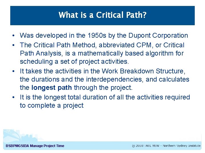 What is a Critical Path? • Was developed in the 1950 s by the