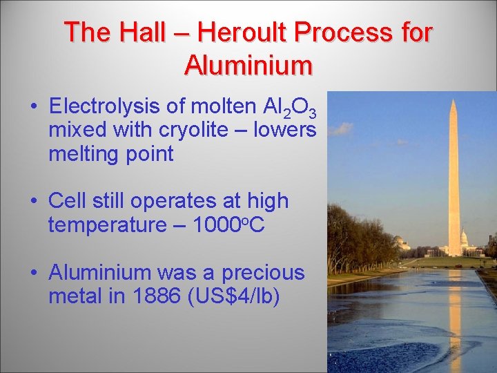 The Hall – Heroult Process for Aluminium • Electrolysis of molten Al 2 O