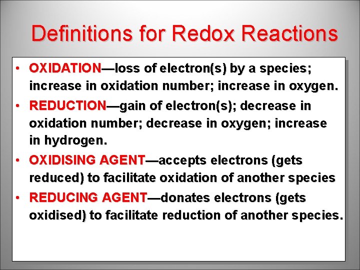 Definitions for Redox Reactions • OXIDATION—loss of electron(s) by a species; increase in oxidation