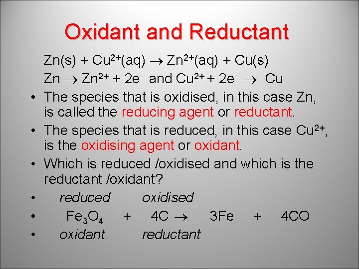 Oxidant and Reductant • • • Zn(s) + Cu 2+(aq) Zn 2+(aq) + Cu(s)