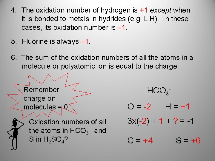 4. The oxidation number of hydrogen is +1 except when it is bonded to