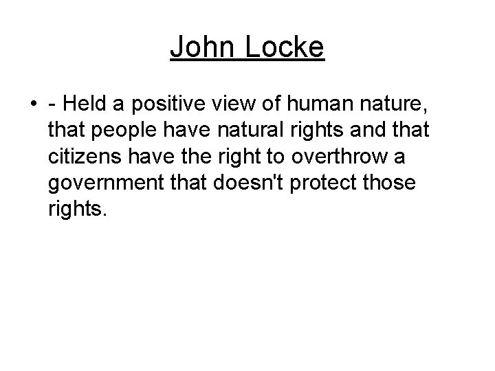John Locke • - Held a positive view of human nature, that people have