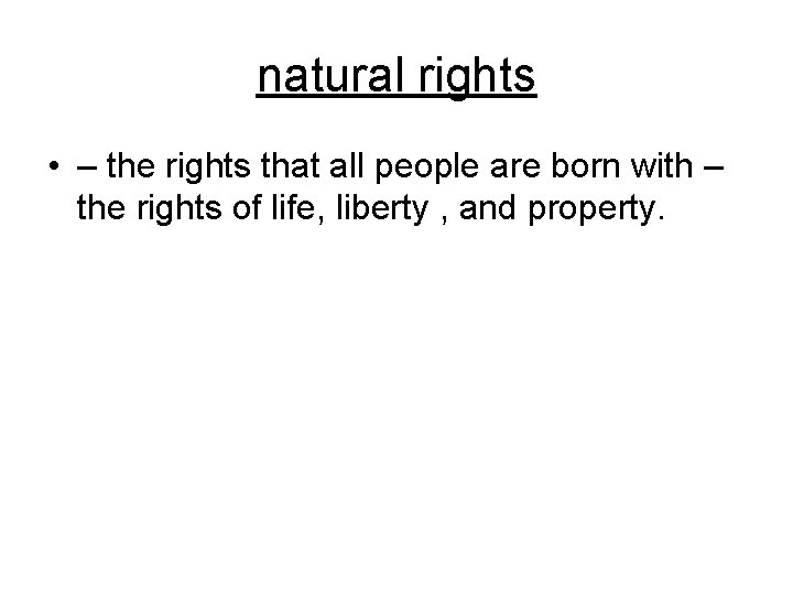 natural rights • – the rights that all people are born with – the