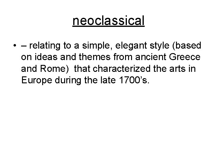 neoclassical • – relating to a simple, elegant style (based on ideas and themes