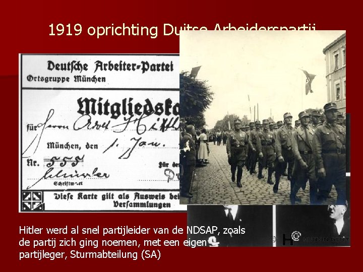 1919 oprichting Duitse Arbeiderspartij Hitler werd al snel partijleider van de NDSAP, zoals de