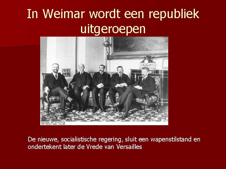 In Weimar wordt een republiek uitgeroepen De nieuwe, socialistische regering, sluit een wapenstilstand en