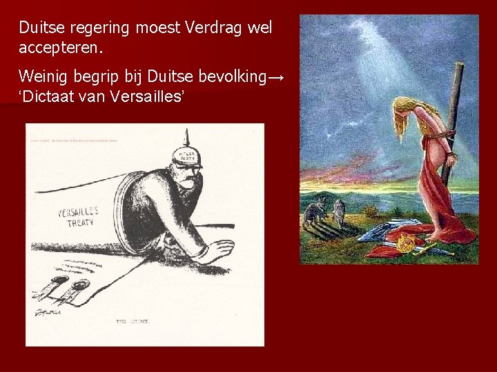 Duitse regering moest Verdrag wel accepteren. Weinig begrip bij Duitse bevolking→ ‘Dictaat van Versailles’