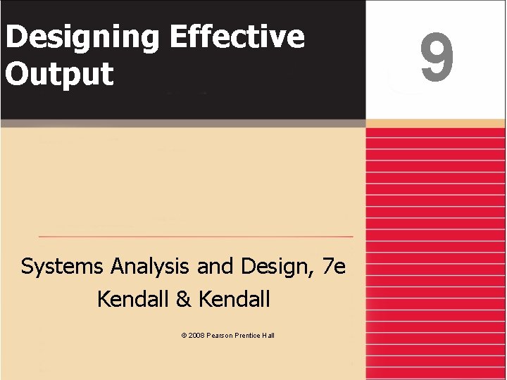 Designing Effective Output Systems Analysis and Design, 7 e Kendall & Kendall © 2008