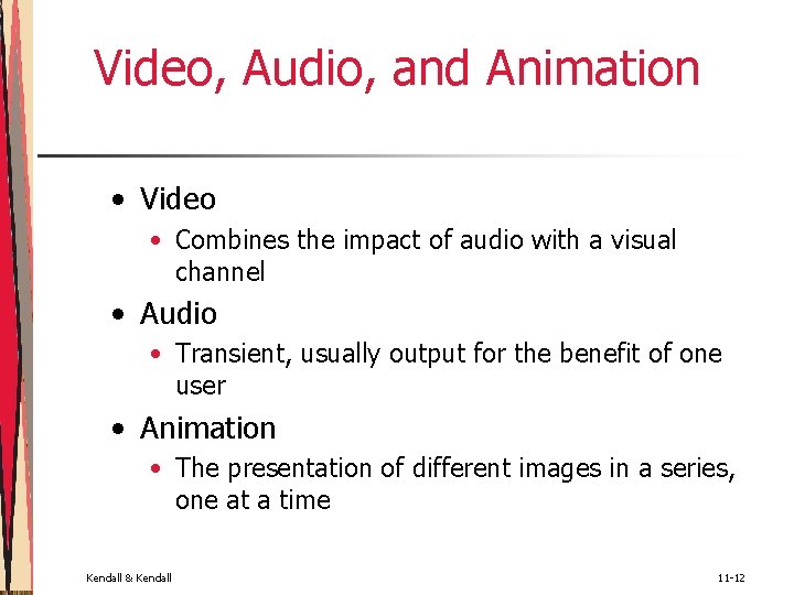 Video, Audio, and Animation • Video • Combines the impact of audio with a