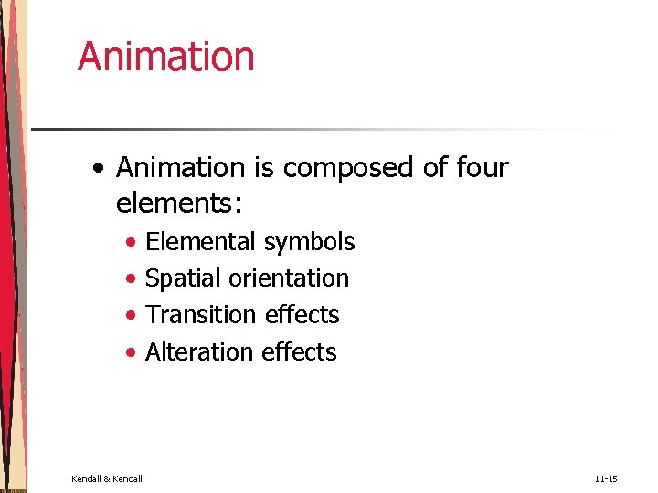 Animation • Animation is composed of four elements: • • Kendall & Kendall Elemental