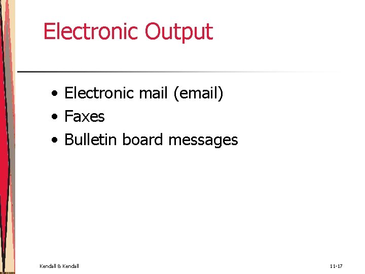 Electronic Output • Electronic mail (email) • Faxes • Bulletin board messages Kendall &