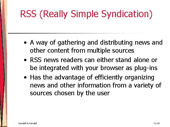 RSS (Really Simple Syndication) • A way of gathering and distributing news and other