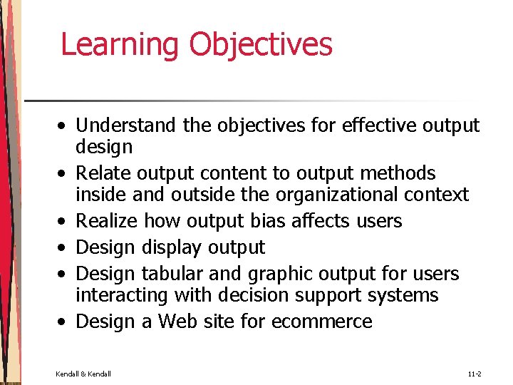 Learning Objectives • Understand the objectives for effective output design • Relate output content