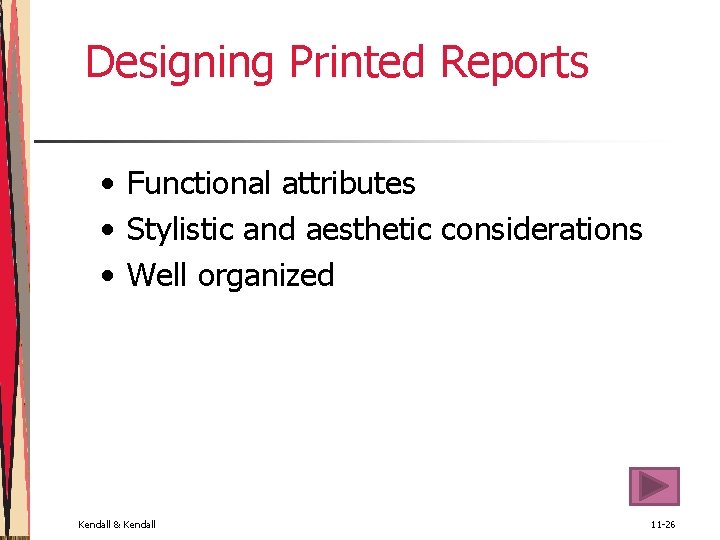 Designing Printed Reports • Functional attributes • Stylistic and aesthetic considerations • Well organized