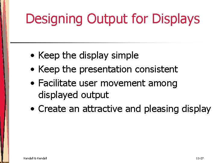 Designing Output for Displays • Keep the display simple • Keep the presentation consistent