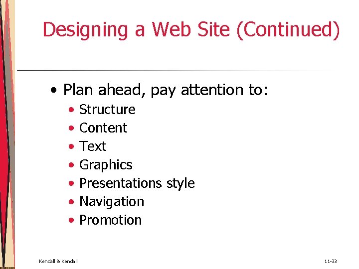 Designing a Web Site (Continued) • Plan ahead, pay attention to: • • Kendall