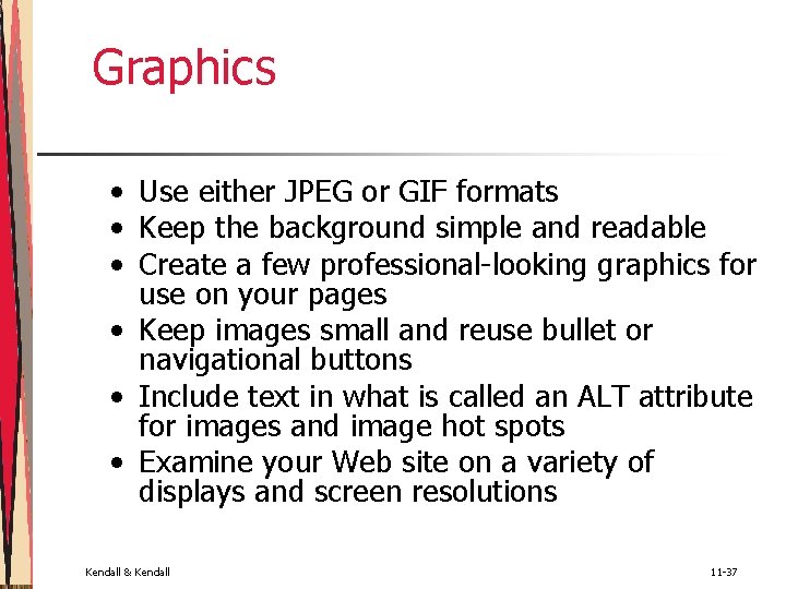 Graphics • Use either JPEG or GIF formats • Keep the background simple and