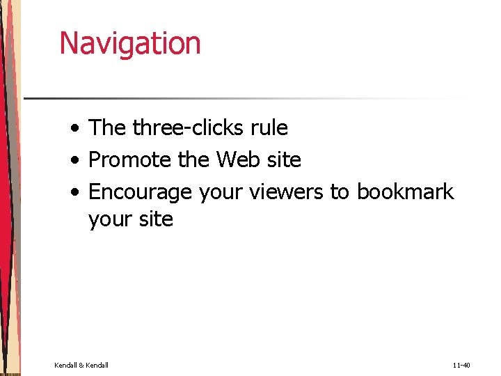 Navigation • The three-clicks rule • Promote the Web site • Encourage your viewers