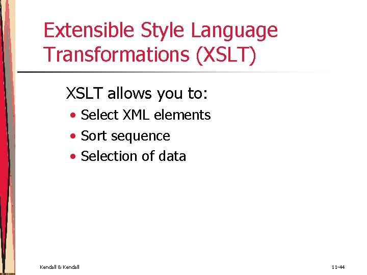 Extensible Style Language Transformations (XSLT) XSLT allows you to: • Select XML elements •