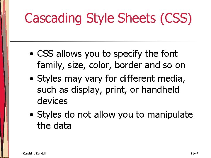 Cascading Style Sheets (CSS) • CSS allows you to specify the font family, size,
