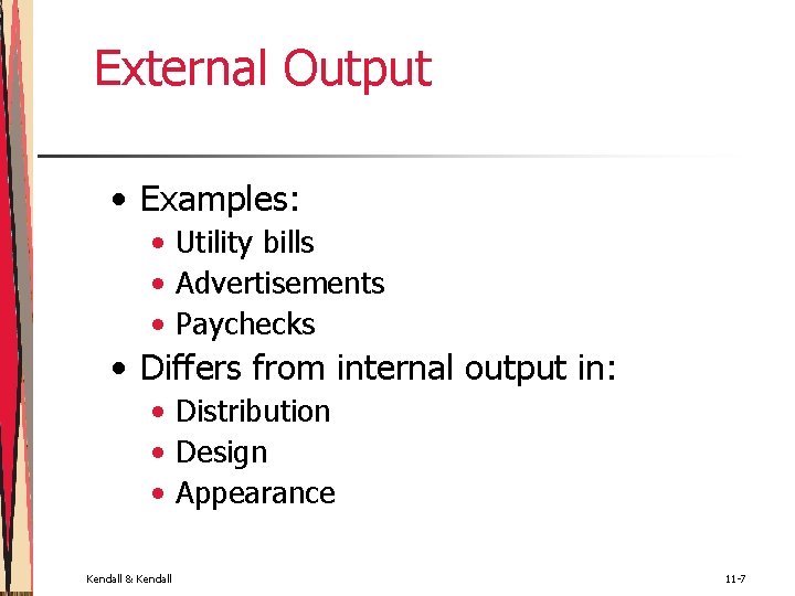 External Output • Examples: • Utility bills • Advertisements • Paychecks • Differs from