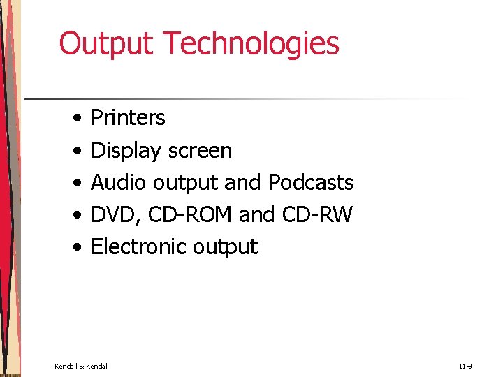 Output Technologies • • • Printers Display screen Audio output and Podcasts DVD, CD-ROM