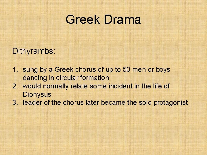 Greek Drama Dithyrambs: 1. sung by a Greek chorus of up to 50 men