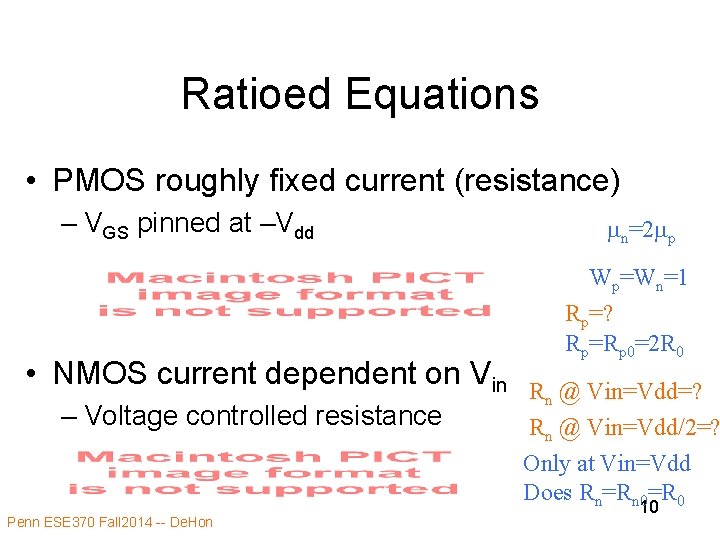 Ratioed Equations • PMOS roughly fixed current (resistance) – VGS pinned at –Vdd •