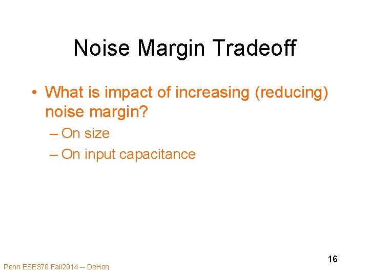 Noise Margin Tradeoff • What is impact of increasing (reducing) noise margin? – On