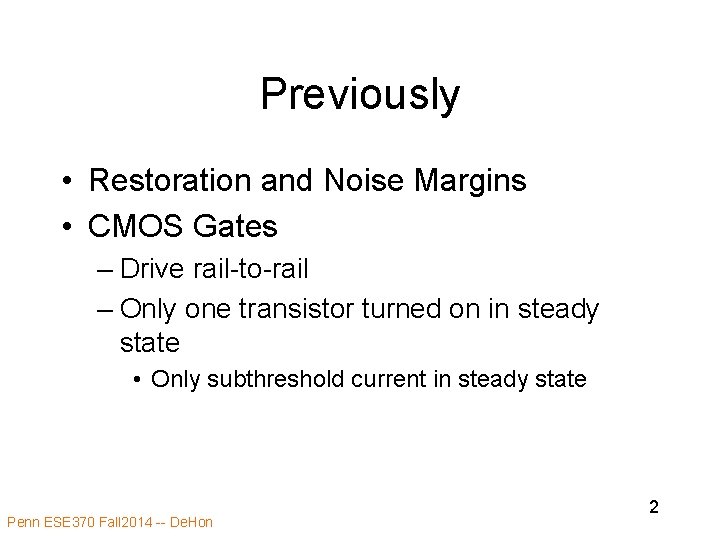 Previously • Restoration and Noise Margins • CMOS Gates – Drive rail-to-rail – Only