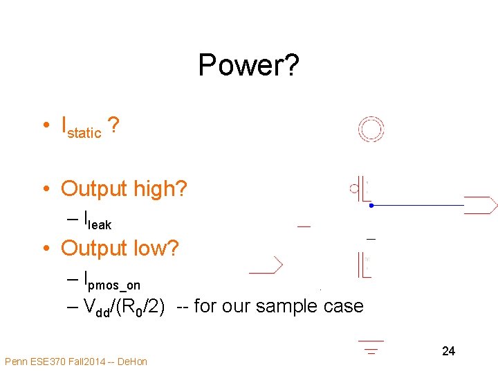 Power? • Istatic ? • Output high? – Ileak • Output low? – Ipmos_on