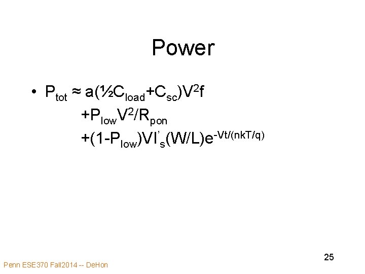 Power • Ptot ≈ a(½Cload+Csc)V 2 f +Plow. V 2/Rpon +(1 -Plow)VI’s(W/L)e-Vt/(nk. T/q) Penn