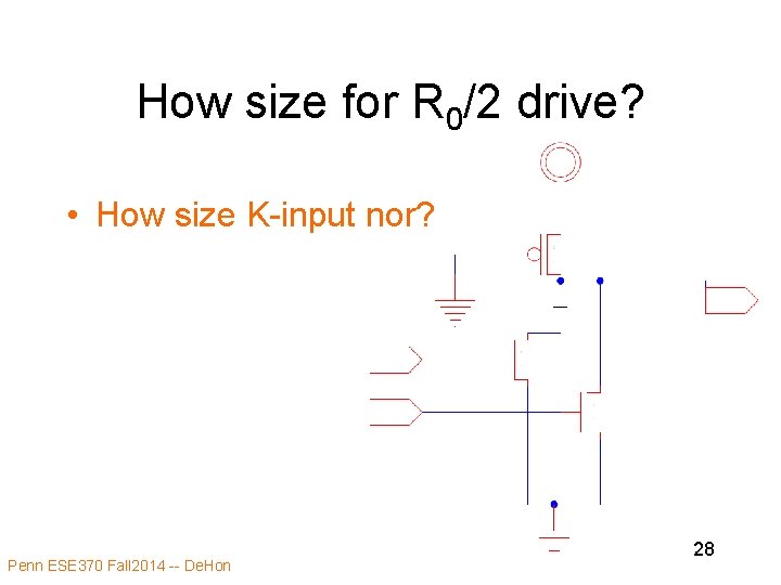How size for R 0/2 drive? • How size K-input nor? Penn ESE 370