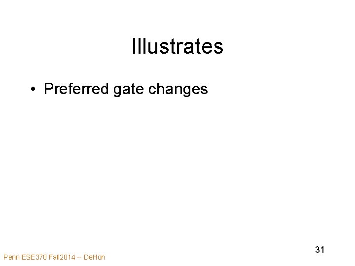 Illustrates • Preferred gate changes Penn ESE 370 Fall 2014 -- De. Hon 31